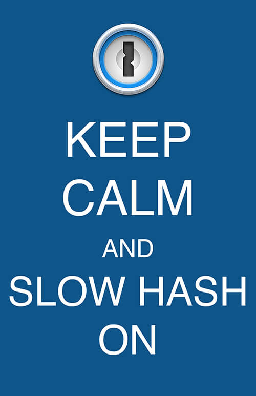 Keep calm and slow hash on