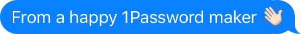 From a happy 1Password maker