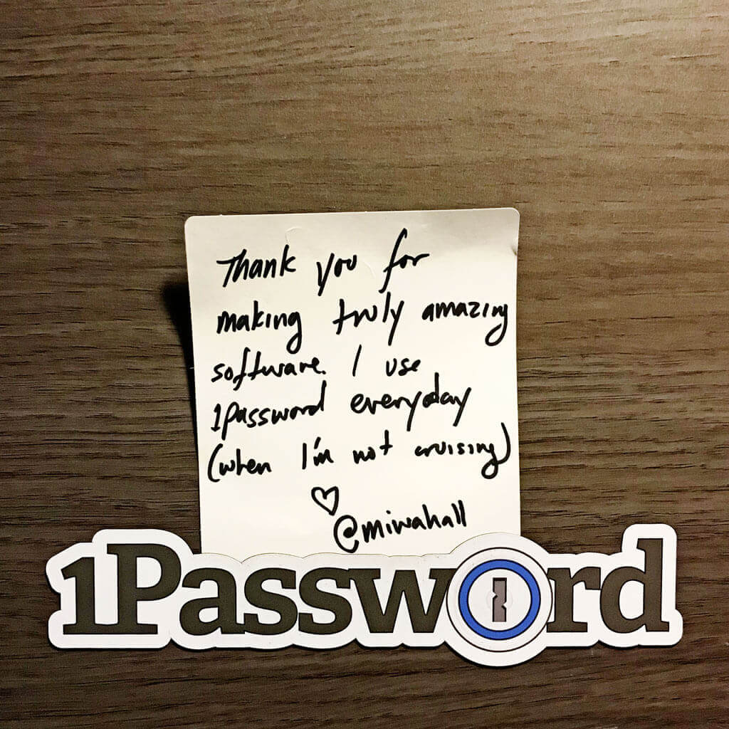 Thank you for making truly amazing software. I use 1Password everyday (when I'm not cruising) ❤️ @miwahall