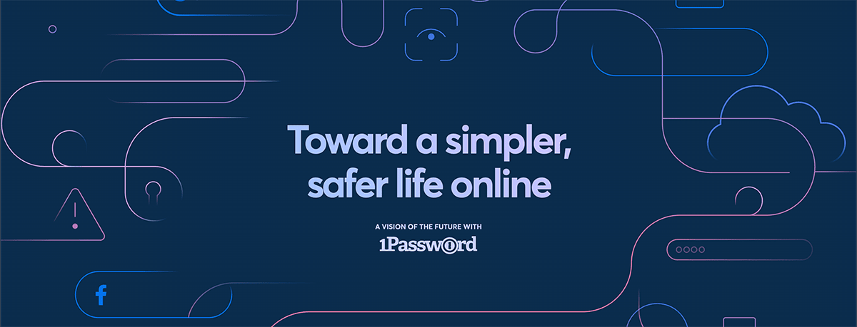 Toward a simpler, safer life online